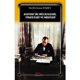 Atatürk’ün Mücadeleleri, Stratejileri Ve Hedefleri - Osman Zümrüt