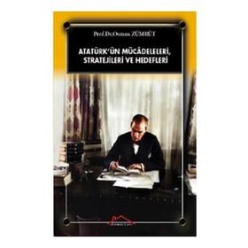 Atatürk’ün Mücadeleleri, Stratejileri Ve Hedefleri - Osman Zümrüt