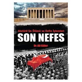 Atatürk'ün Ölümü ve Defin İşlemleri - Son Nefes - Ali Güler