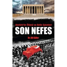 Atatürk'ün Ölümü ve Defin İşlemleri - Son Nefes - Ali Güler