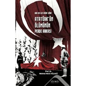 Atatürk'ün Ölümünün Perde Arkası - Mehmet Metin Hülagü