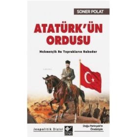 Atatürk’ün Ordusu Soner Polat