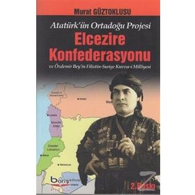 Atatürk’ün Ortadoğu Projesi Elcezire Konfederasyonu ve Özdemir Bey’in Filistin - Suriye Kuvva-i Milliyesi - Murat Güztoklusu