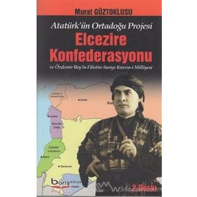 Atatürk’ün Ortadoğu Projesi Elcezire Konfederasyonu ve Özdemir Bey’in Filistin - Suriye Kuvva-i Milliyesi - Murat Güztoklusu