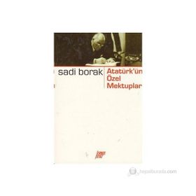 ATATÜRK'ÜN ÖZEL MEKTUPLARI - SADI BORAK