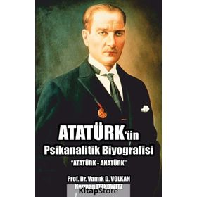 Atatürk’ün Psikanalitik Biyografisi - namik d volkan