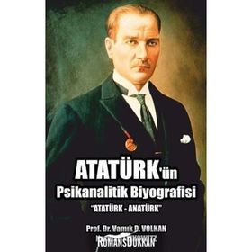 Atatürk’ün Psikanalitik Biyografisi - namik d volkan