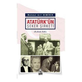 Atatürk'ün Şeker Şirketi - Mehmet Arif Demirer