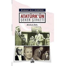 Atatürk'ün Şeker Şirketi - Mehmet Arif Demirer