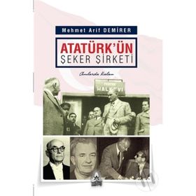 Atatürk'ün Şeker Şirketi - Mehmet Arif Demirer