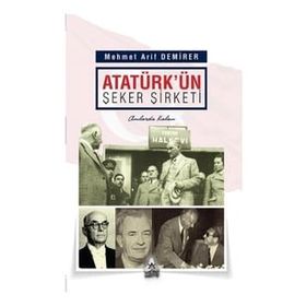 Atatürk'ün Şeker Şirketi - Mehmet Arif Demirer