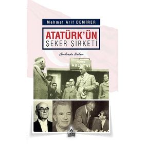 Atatürk'ün Şeker Şirketi - Mehmet Arif Demirer