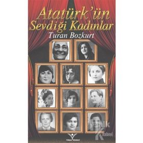 Atatürk'ün Sevdiği Kadınlar - Turan Bozkurt
