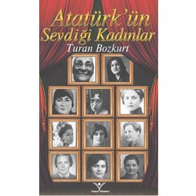 Atatürk'ün Sevdiği Kadınlar - Turan Bozkurt