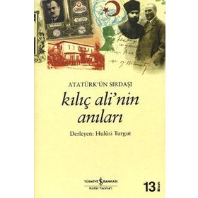 ATATÜRK'ÜN SIRDAŞI KILIÇ ALI'NIN ANILARI - HULUSI TURGUT