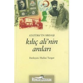 ATATÜRK'ÜN SIRDAŞI KILIÇ ALI'NIN ANILARI - HULUSI TURGUT