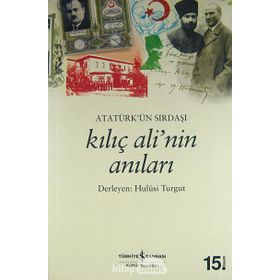 ATATÜRK'ÜN SIRDAŞI KILIÇ ALI'NIN ANILARI - HULUSI TURGUT