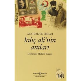 Atatürk’ün Sırdaşı Kılıç Ali’nin Anıları