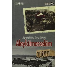 Atatürkün Son Sözü Aleykümesselam - Yrd. Doç. Dr Ali Güler