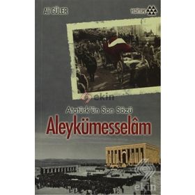 Atatürkün Son Sözü Aleykümesselam - Yrd. Doç. Dr Ali Güler