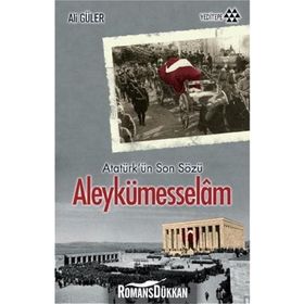 Atatürkün Son Sözü Aleykümesselam - Yrd. Doç. Dr Ali Güler