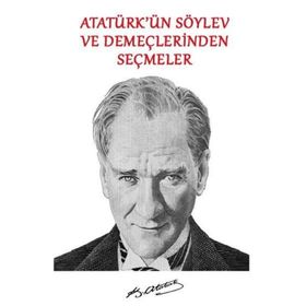 Atatürk'ün Söylev ve Demeçlerinden Seçmeler - Mustafa Kemal Atatürk