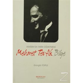 ATATÜRK'ÜN TARIH ÖĞRETMENİ MEHMET TEVFIK BILGE - GÜNGÖR TOPLU