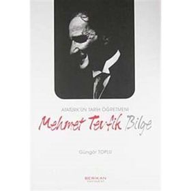ATATÜRK'ÜN TARIH ÖĞRETMENİ MEHMET TEVFIK BILGE - GÜNGÖR TOPLU