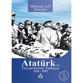 Atatürk'ün Tayyarelerinin Tarihçesi 1926-1955 - Mehmet Arif Demirer