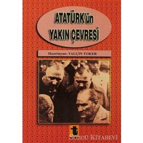 Atatürk'ün Yakın Çevresi - Yalçın Toker