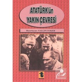 Atatürk'ün Yakın Çevresi - Yalçın Toker