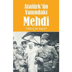 Atatürk'ün Yanındaki Mehdi - Timuçin Mert
