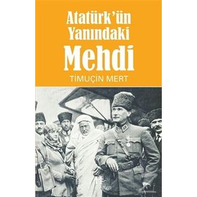 Atatürk'ün Yanındaki Mehdi - Timuçin Mert