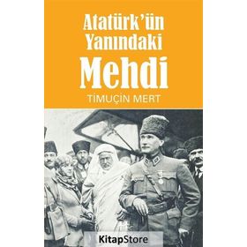 Atatürk'ün Yanındaki Mehdi - Timuçin Mert