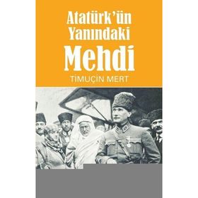 Atatürk'ün Yanındaki Mehdi - Timuçin Mert