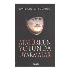 ATATÜRK'ÜN YOLUNDA UYARMALAR - AYTEKIN ERTUĞRUL
