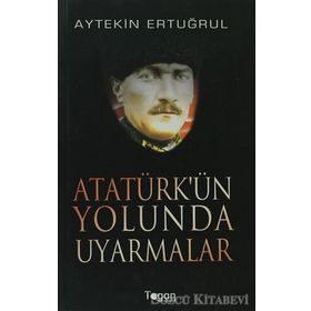 ATATÜRK'ÜN YOLUNDA UYARMALAR - AYTEKIN ERTUĞRUL
