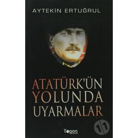ATATÜRK'ÜN YOLUNDA UYARMALAR - AYTEKIN ERTUĞRUL