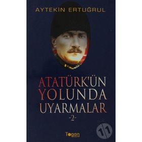 ATATÜRK'ÜN YOLUNDA UYARMALAR - AYTEKIN ERTUĞRUL