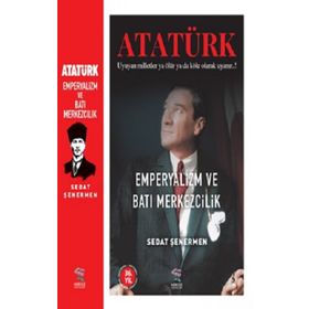 Ataürk Emperyalizm ve Batı Merkezcilik - Sedat Şenermen