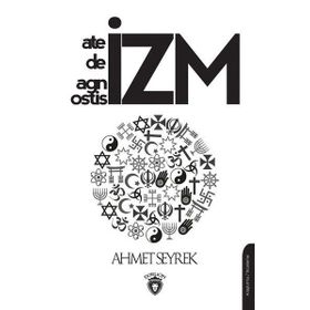 Ateizm Deizm Agnostisizm - Ahmet Seyrek