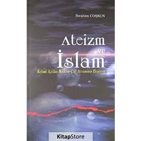 ATEIZM VE İSLAM KELAMI AÇIDAN MODERN ÇAĞ ATEIZMININ ELEŞTİRİSİ - İBRAHİM COŞKUN