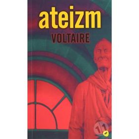ATEIZM - VOLTAIRE (FRANÇOIS MARIE AROUET VOLTAIRE)