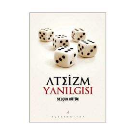 ATEIZM YANILGISI - SELÇUK KÜTÜK