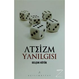 ATEIZM YANILGISI - SELÇUK KÜTÜK