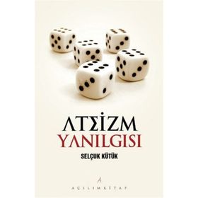 ATEIZM YANILGISI - SELÇUK KÜTÜK