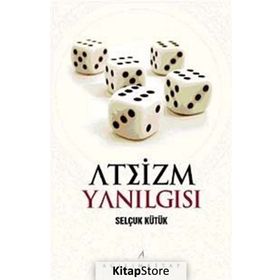 ATEIZM YANILGISI - SELÇUK KÜTÜK