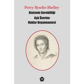 Ateizmin Gerekliliği Aşk Üzerine Haklar Beyannamesi - Percy Bysshe Shelley