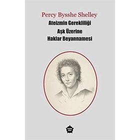 Ateizmin Gerekliliği Aşk Üzerine Haklar Beyannamesi - Percy Bysshe Shelley