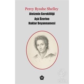 Ateizmin Gerekliliği Aşk Üzerine Haklar Beyannamesi - Percy Bysshe Shelley